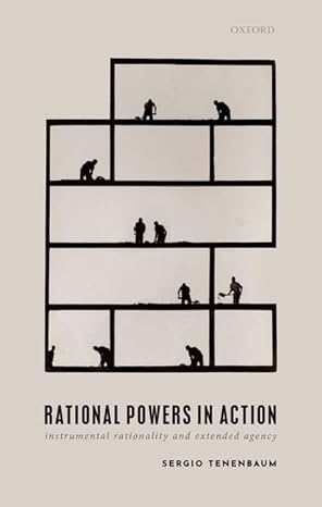rational powers in action instrumental rationality and extended agency  sergio tenenbaum 0198889569,
