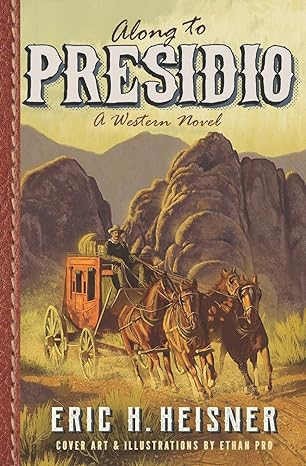 along to presidio a western novel 1st edition eric h. heisner ,ethan pro 0999560271, 978-0999560273