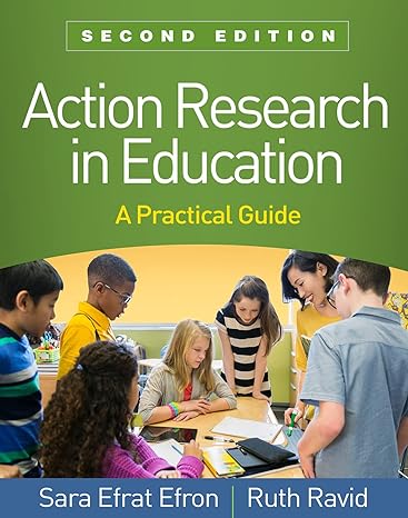 action research in education a practical guide  sara efrat efron ,ruth ravid 1462541615, 978-1462541614