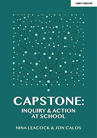 capstone inquiry and action at school 1st edition nina leacock ,jon calos 1913622665, 978-1913622664