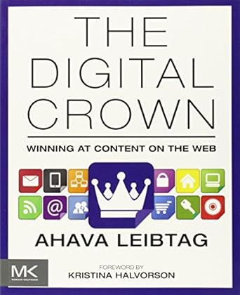 the digital crown winning at content on the web 1st edition ahava leibtag 0124076742, 978-0124076747