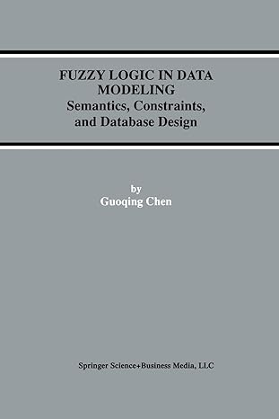 fuzzy logic in data modeling semantics constraints and database design 1st edition guoqing chen 1461368227,