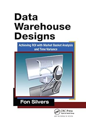 data warehouse designs achieving roi with market basket analysis and time variance 1st edition fon silvers