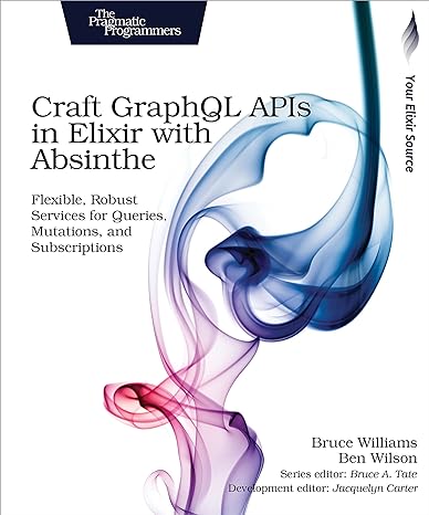craft graphql apis in elixir with absinthe flexible robust services for queries mutations and subscriptions