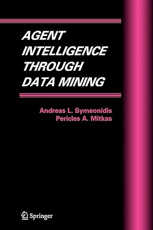agent intelligence through data mining 1st edition andreas l. symeonidis ,pericles a. mitkas 9781441937247,