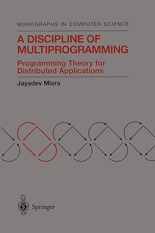 a discipline of multiprogramming programming theory for distributed applications 1st edition jayadev misra