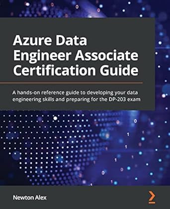azure data engineer associate certification guide a hands on reference guide to developing your data