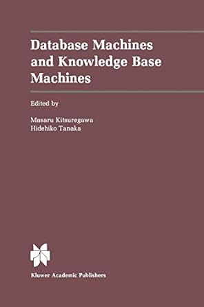 database machines and knowledge base machines 1st edition masaru kitsuregawa ,hidehiko tanaka 1461289483,