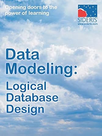 data modeling logical database design 1st edition sideris 1936930196, 978-1936930197