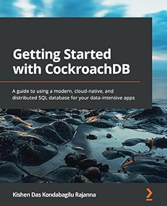 getting started with cockroachdb a guide to using a modern cloud native and distributed sql database for your