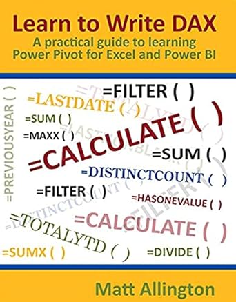 learn to write dax a practical guide to learning power pivot for excel and power bi 1st edition matt