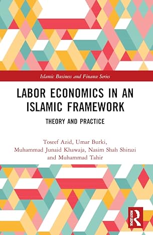 labor economics in an islamic framework theory and practice 1st edition toseef azid ,umar burki ,muhammad