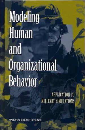 modeling human and organizational behavior application to military simulations 1st edition national research