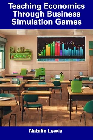 teaching economics through business simulation games 1st edition natalie lewis 979-8857263679