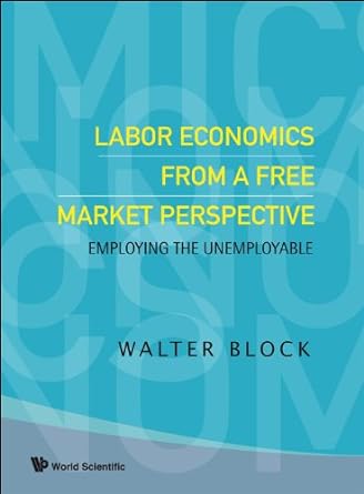 labor economics from a free market perspective employing the unemployable 1st edition walter block ,guido