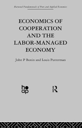 economics of cooperation and the labor managed economy 1st edition john p. bonin 0415866286, 978-0415866286