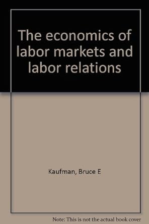 the economics of labor markets and labor relations 2nd edition bruce e. kaufman 0030266084, 978-0030266089