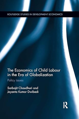 the economics of child labour in the era of globalization policy issues 1st edition sarbajit chaudhuri,