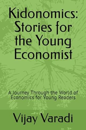 kidonomics stories for the young economist a journey through the world of economics for young readers 1st