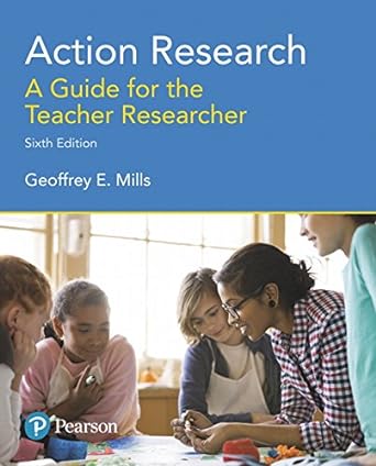 action research a guide for the teacher researcher 6th edition geoffrey mills 0134523032, 978-0134523033