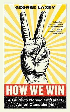 how we win a guide to nonviolent direct action campaigning 1st edition george lakey 1612197531, 978-1612197531