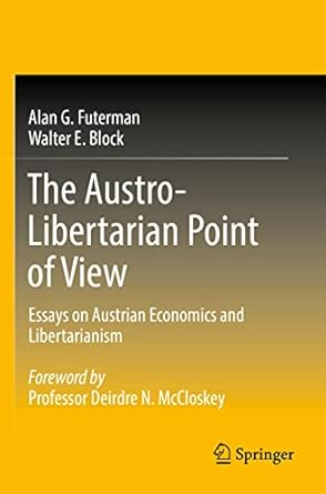 the austro libertarian point of view essays on austrian economics and libertarianism 1st edition alan g.