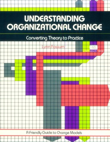 understanding organizational change converting theory to practice 1st edition fossum, lynn b. 0931961718,
