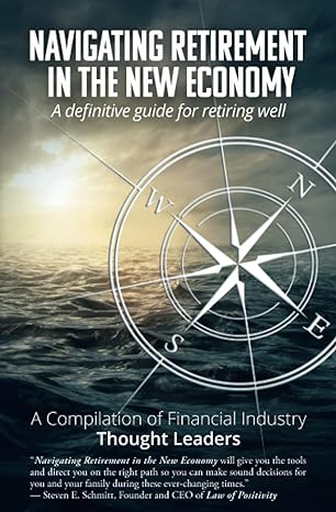 navigating retirement in the new economy a definitive guide for retiring well 1st edition a compilation of