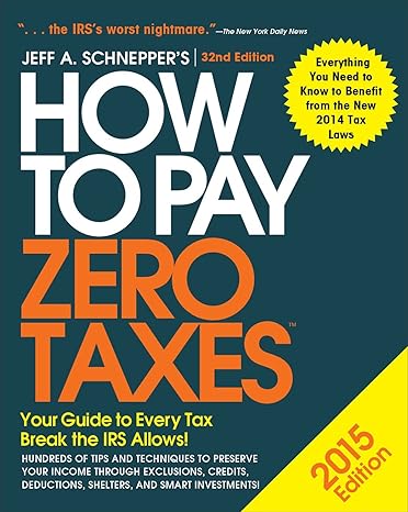how to pay zero taxes 2015 your guide to every tax break the irs allows 32nd edition jeff schnepper