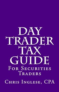 day trader tax guide for securities traders 1st edition chris inglese cpa 1478174447, 978-1478174448