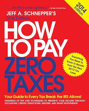 how to pay zero taxes 2014 your guide to every tax break the irs allows 31st edition jeff schnepper
