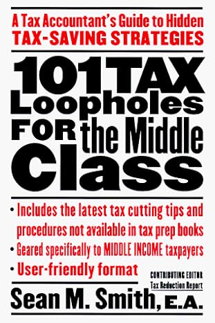 101 tax loopholes for the middle class a tax accountants guide to hidden tax saving strategies 1st edition
