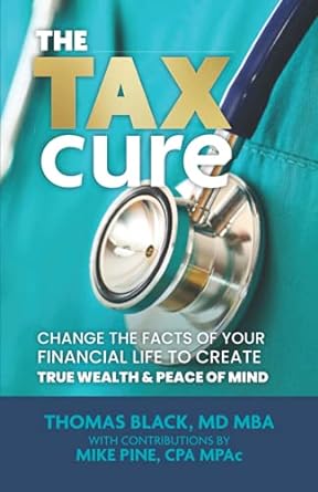 The Tax Cure Change The Facts Of Your Financial Life To Create True Wealth And Peace Of Mind