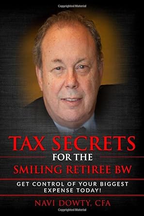 tax secrets for the smiling retiree bw get control of your biggest expense today 1st edition navi j. dowty