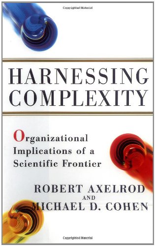 harnessing complexity organizational implications of a scientific frontier 1st edition robert axelrod,