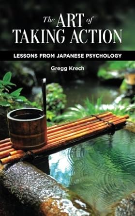the art of taking action lessons from japanese psychology  gregg krech 0982427387, 978-0982427385