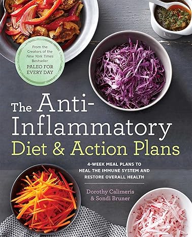 the anti inflammatory diet and action plans 4 week meal plans to heal the immune system and restore overall