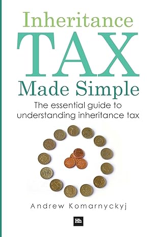 inheritance tax made simple the essential guide to understanding inheritance tax 1st edition andrew