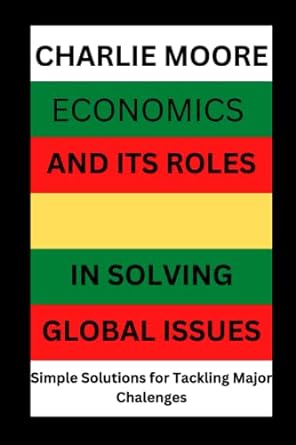 economics and its roles in solving global issues simple solutions for tackling major challenges 1st edition