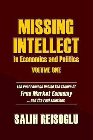 missing intellect in economics and politics volume one the real reasons behind the failure of free market