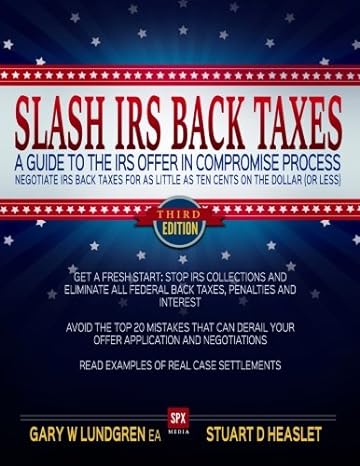 slash irs back taxes negotiate irs back taxes for as little as ten cents on the dollar a guide to the offer