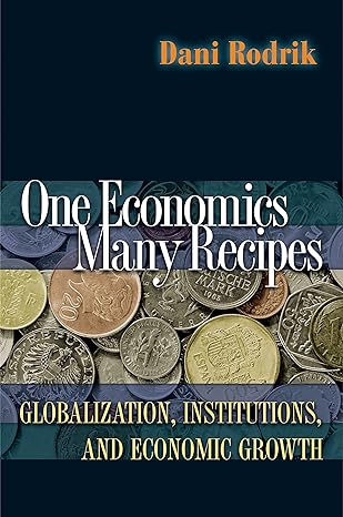 one economics many recipes globalization institutions and economic growth 1st edition dani rodrik 0691141177,