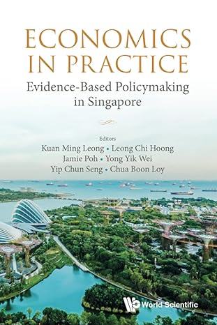 economics in practice evidence based policymaking in singapore 1st edition ming leong kuan ,chi hoong leong