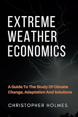 extreme weather economics a guide to the study of climate change adaptation and solutions 1st edition