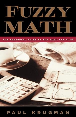 fuzzy math the essential guide to the bush tax plan 1st edition paul krugman 0393339467, 978-0393339468