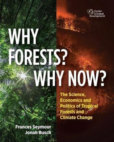 why forests why now the science economics and politics of tropical forests and climate change 1st edition