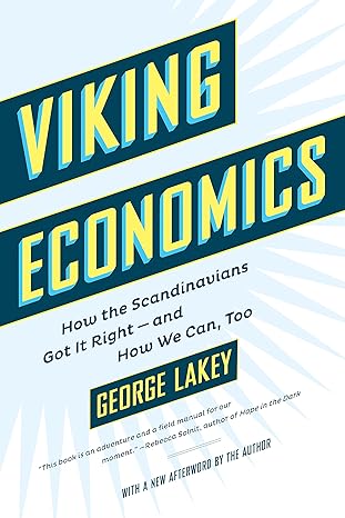 Viking Economics How The Scandinavians Got It Right And How We Can Too