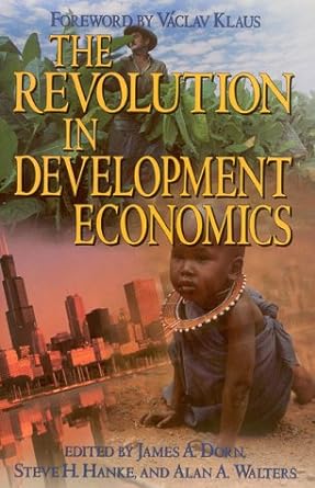 the revolution in development economics 1st edition james a. dorn ,steve h. hanke ,alan a. sir walters
