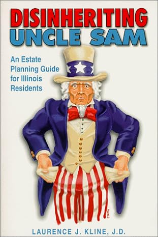 disinheriting uncle sam an estate planning guide for illinois residents 1st edition laurence j. kline