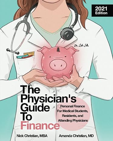 the physicians guide to finance personal finance for medical students residents and attending physicians 2021